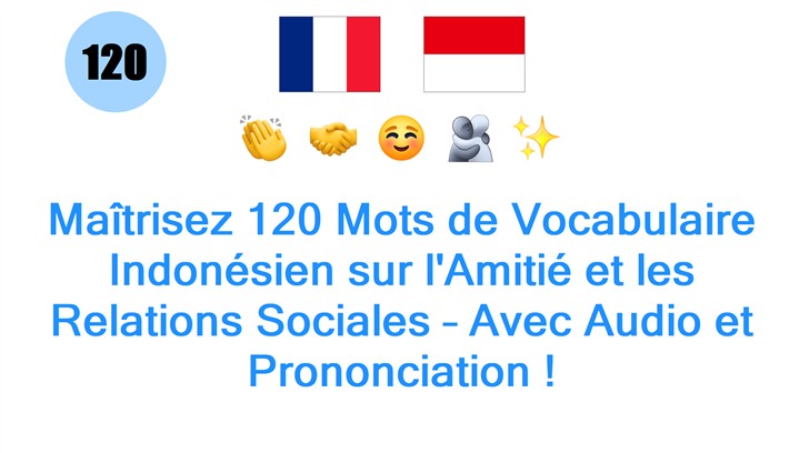 Maîtrisez 120 Mots de Vocabulaire Indonésien sur lAmitié et les Relations Sociales – Avec Audio et Prononciation !